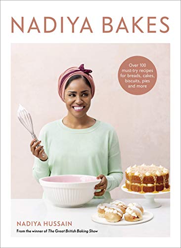 Nadiya Bakes: Over 100 Must-try Recipes for Breads, Cakes, Biscuits, Pies, and More: Over 100 Must-Try Recipes for Breads, Cakes, Biscuits, Pies, and More: A Baking Book
