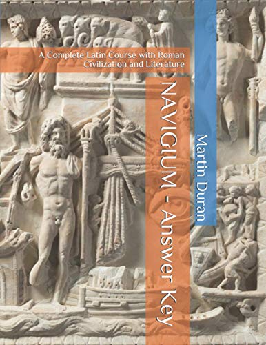 NAVIGIUM - ANSWER KEY: A Complete Latin Course with Roman Civilization and Literature (Learn Latin)