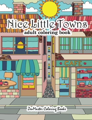 Nice Little Towns Coloring Book for Adults: Adult Coloring Book of Little Towns, Streets, Flowers, Cafe's and Shops, and Store Interiors: 68 (Coloring Books for Grownups)
