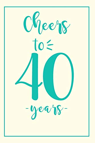 Notebook Cheers: 40 Birthday Gifts For Her. Blank Lined Paperback Journal. Original And Funny Present For Any 40th Year Old Women.