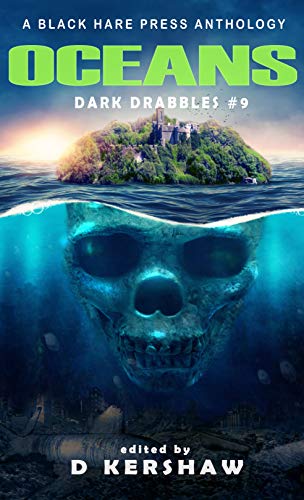 OCEANS: A Dark Microfiction Anthology (Dark Drabbles Book 9) (English Edition)
