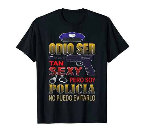 Odio ser tan sexy, pero soy policía, no puedo evitarlo Camiseta