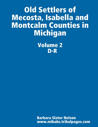 Old Settlers of Mecosta, Isabella and Montcalm Counties in Michigan Volume II