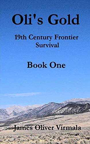 Oli's Gold: 19th Century Frontier Survival: Volume 1