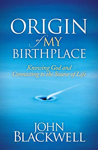 Origin of My Birthplace: Knowing God and Connecting to the Source of Life (English Edition)