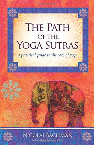 Path of the Yoga Sutras: A Practical Guide to the Core of Yoga