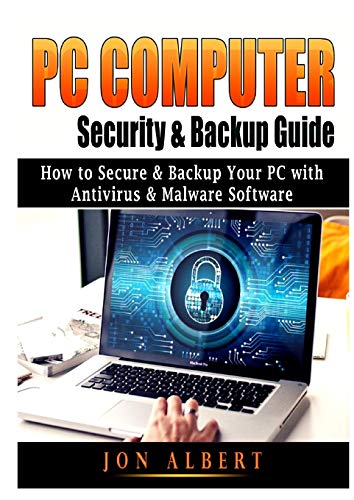 PC Computer Security & Backup Guide: How to Secure & Backup Your PC with Antivirus & Malware Software