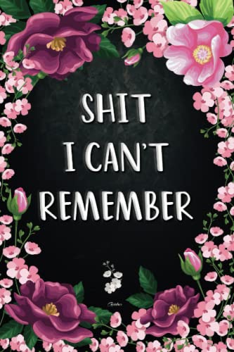 personalized gifts for women : Shit I Can't Remember: Notebook Journal Organizer, Log Book & Notebook for Passwords and Shit / birthday gifts for ... for women / gifts for mom / gifts for her