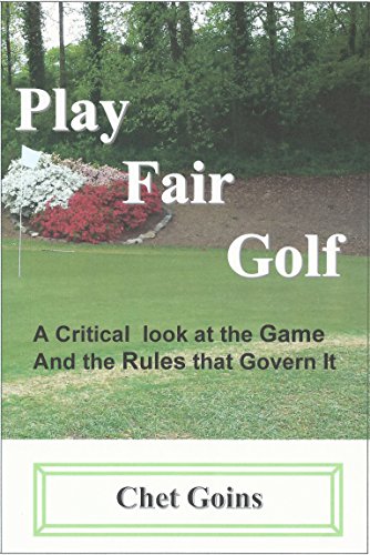 Play Fair Golf: a critical look at the game and the rules which govern it (English Edition)