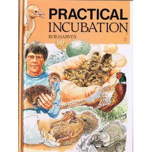 Practical Incubation: For Game Birds, Ratites, Parrots, Softbills and Falcons