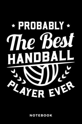 Probably The Best Handball Player Ever: Notebook, Journal, Diary, Sketch Book
