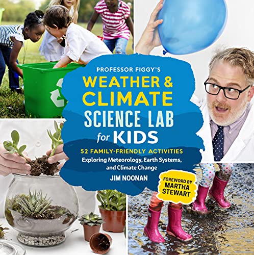Professor Figgy's Weather and Climate Science Lab for Kids: 52 Family-Friendly Activities Exploring Meteorology, Earth Systems, and Climate Change (English Edition)