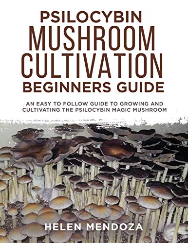 PSILOCYBIN MUSHROOM CULTIVATION BEGINNERS GUIDE: An Easy to follow Guide to Growing and Cultivating the Psilocybin Magic Mushroom (English Edition)