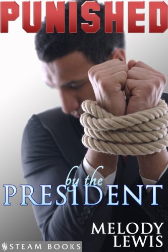 Punished by the President - Hot M/M BDSM Dominant/ Submissive Interracial Black on White Erotica from Steam Books (Erection Year) (English Edition)
