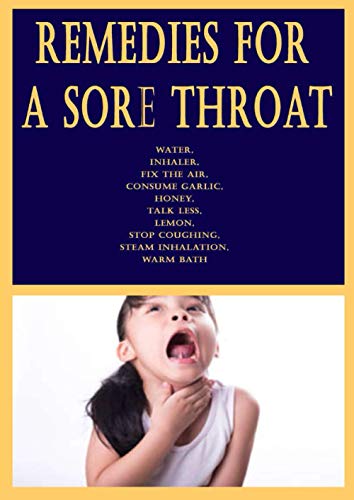Remedies for a Sore Throat: Water, Inhaler, Fix the Air, Consume Garlic, Honey, Talk Less, Lemon, Stop Coughing, Steam Inhalation, Warm Bath