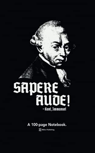 Sapere Aude! – Immanuel Kant: A 100-page Notebook for Philosophers & Philosophy Enthusiasts.