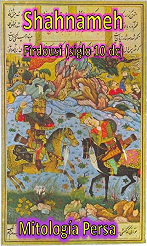 Shahnameh De Firdousi: El Libro de los Reyes de Persia , siglo X dC. Traducción Española