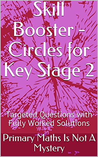 Skill Booster - Circles for Key Stage 2: Targeted Questions with Fully Worked Solutions (Maths Is Not A Mystery) (English Edition)