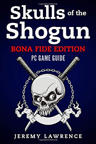 Skulls of the Shogun Bona Fide Edition: PC Game Guide