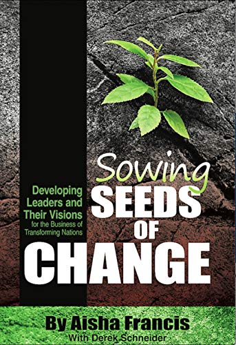 Sowing Seeds of Change: Developing Leaders and Their Visions for the Business of Transforming Nations (English Edition)