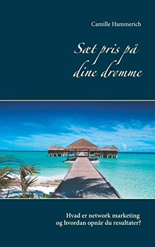 Sæt pris på dine drømme: Hvad er network marketing og hvordan opnår du resultater? (Danish Edition)
