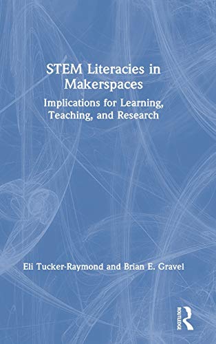 STEM Literacies in Makerspaces: Implications for Learning, Teaching, and Research