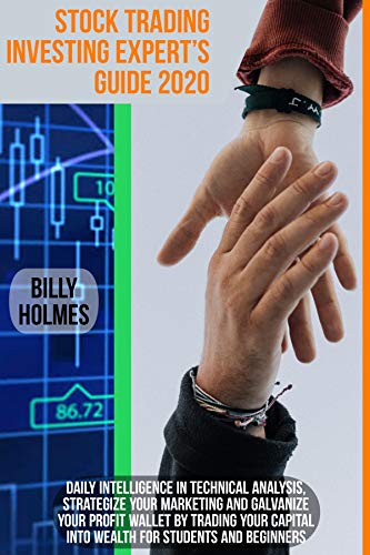 STOCK TRADING INVESTING EXPERT’S GUIDE 2020: Daily Intelligence In Technical analysis, Strategize Marketing And Galvanize Profit Wallet By Trading Your ... For Students And Beginners (English Edition)
