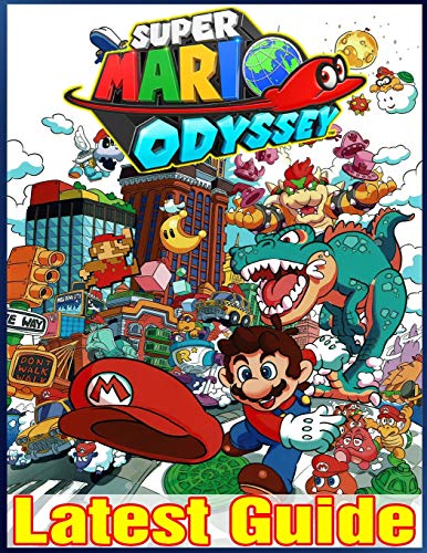Super Mario Odyssey: LATEST GUIDE: The Best Complete Guide (Tips, Tricks, Walkthrough, and Other Things To know)