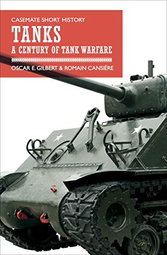 Tanks: A Century of Tank Warfare (Casemate Short History) (English Edition)