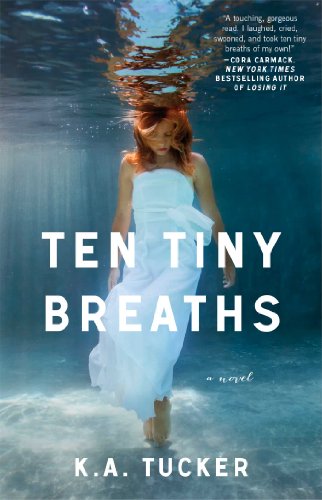 Ten Tiny Breaths: K. A. Tucker: 1 (The Ten Tiny Breaths Series)