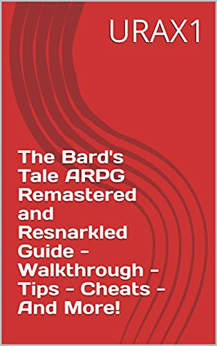 The Bard's Tale ARPG Remastered and Resnarkled Guide - Walkthrough - Tips - Cheats - And More! (English Edition)