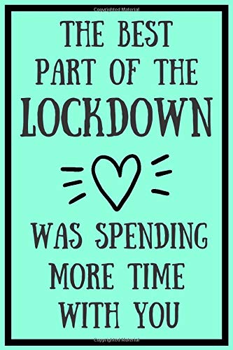 The Best Part Of The Lockdown Was Spending More Time With You: Funny Lock Down Isolation Gift Ideas For Coworkers Colleagues Boyfriend Girlfriend ... Present - Better Than a Card! MADE IN UK