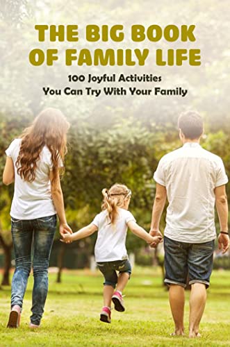 The Big Book Of Family Life: 100 Joyful Activities You Can Try With Your Family (English Edition)