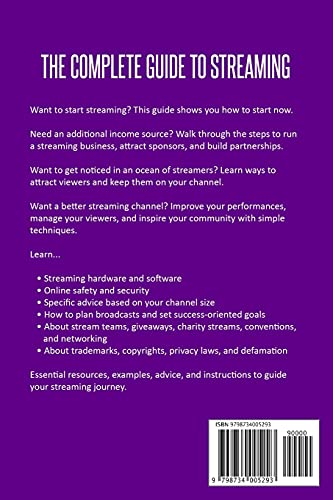 The Complete Guide to Streaming: Streaming Success on Twitch and Other Streaming Services