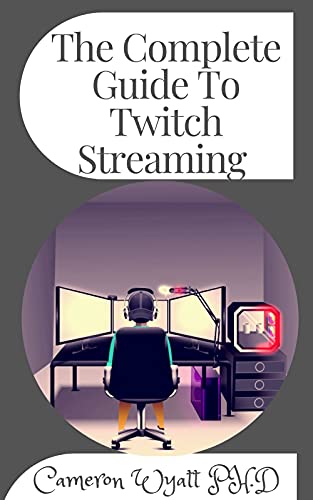 The Complete Guide To Twitch Streaming : How to Start, Develop and Sustain an Online Streaming Business That Makes Money (English Edition)