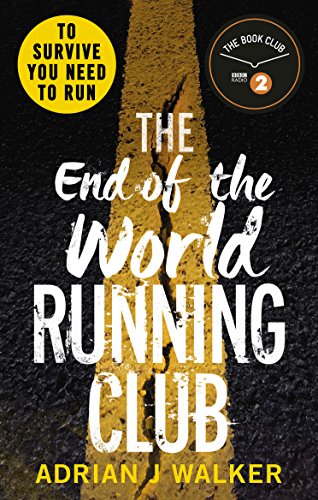 The End Of The World Running Club: The ultimate race against time post-apocalyptic thriller