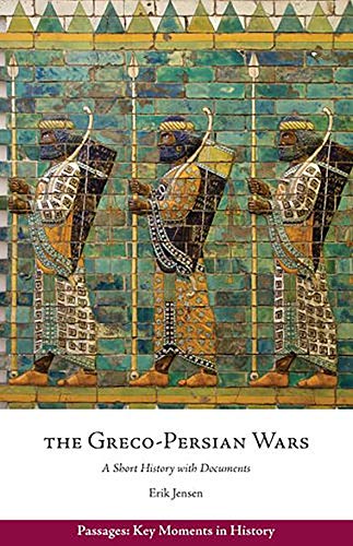 The Greco-Persian Wars: A Short History with Documents (Passages: Key Moments in History)