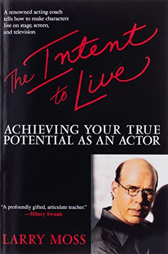 The Intent to Live: Achieving Your True Potential as an Actor