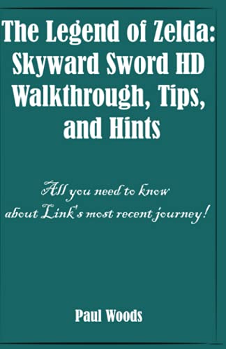 The Legend of Zelda: Skyward Sword HD Walkthrough, Tips, and Hints: All you need to know about Link's most recent journey!