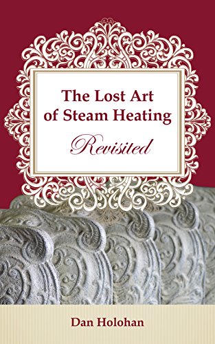 The Lost Art of Steam Heating Revisited (English Edition)