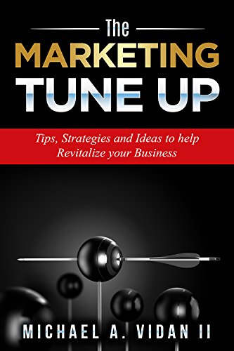 THE MARKETING TUNE-UP (Small Business Marketing, Starting a business, B2B Marketing, Direct Marketing): Tips, Strategies and Ideas to Help Revitalize your ... (Marketing Domination) (English Edition)