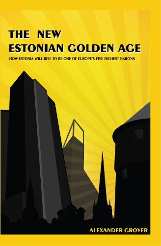The New Estonian Golden Age: How Estonia Will Rise To Be One Of Europe's Five Richest Nations (English Edition)