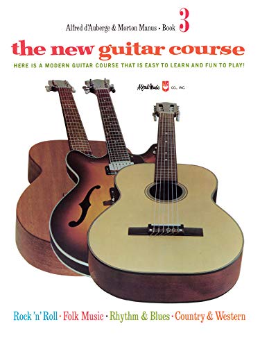 The New Guitar Course, Book 3: Here is a Modern Guitar Course That is Easy to Learn and Fun to Play!