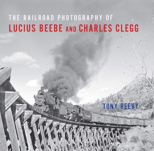 The Railroad Photography of Lucius Beebe and Charles Clegg (Railroads Past and Present) (English Edition)