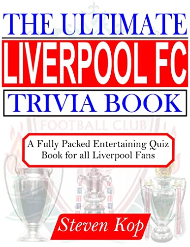 THE ULTIMATE LIVERPOOL FC TRIVIA BOOK : A fully packed entertaining quiz book for all Liverpool fans (English Edition)