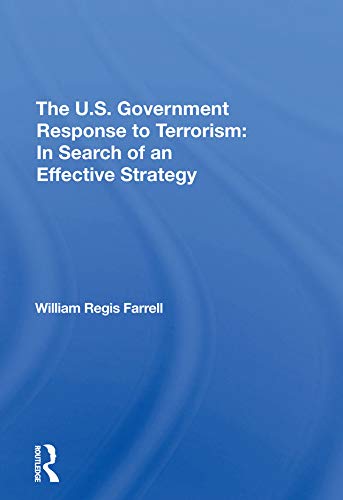 The U.s. Government Response To Terrorism: In Search Of An Effective Strategy (English Edition)
