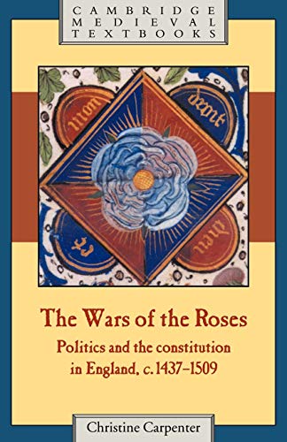 The Wars of the Roses: Politics and the Constitution in England, c.1437–1509 (Cambridge Medieval Textbooks)