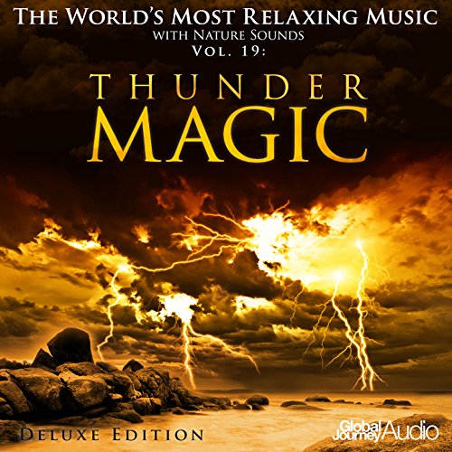 The World's Most Relaxing Music with Nature Sounds, Vol.19: Thunder Magic (Deluxe Edition)