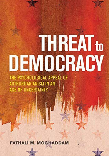 Threat to Democracy: The Appeal of Authoritarianism in an Age of Uncertainty (English Edition)