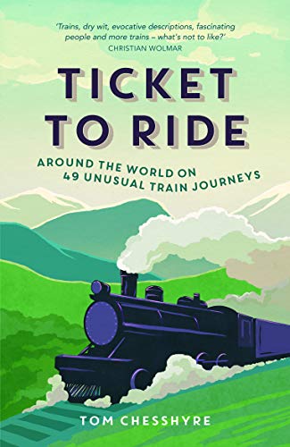 Ticket to Ride: Around the World on 49 Unusual Train Journeys [Idioma Inglés]